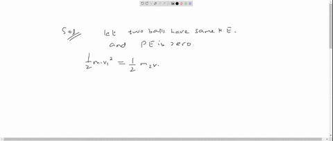 two-balls-of-different-mass-have-the-same-kinetic-energy-the-ball-have-the-greater-momentum-will-be-