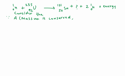 complete-the-following-fission-reaction-_01-n-_92235-mathrmu-longrightarrow-_50131-mathrmsn2-_01-n-2