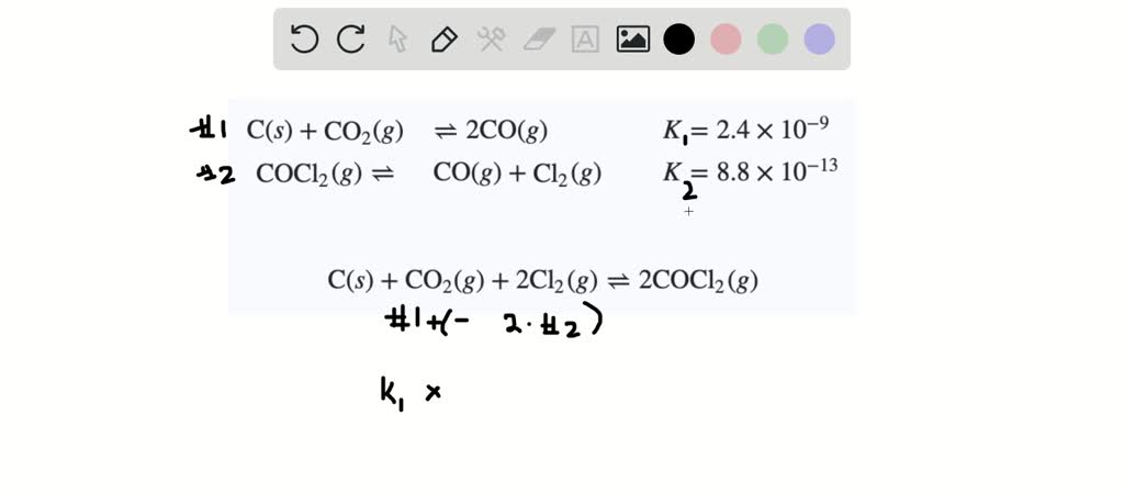 Solved Given The Following Reactions And Their Equilibrium Constants C S Co2 G A 2co G K 2 4 X 10 7 Cocl2 G A Co G Cl2 G K 7 8 X 10 15 Calculate K For The