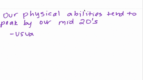 our-physical-abilities-tend-to-peak-by-our-a-late-teens-b-mid-twenties-c-mid-thirties-d-late-forties