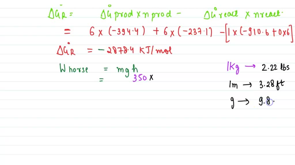 A hard-working horse can lift a 350 lb weight 100 ft in one minute. Assuming the horse generates energy to accomplish this work by metabolizing glucose: $$\mathrm{C}_{6} \mathrm{H}_{12} \mathrm{O}_{6}(s)+6 \mathrm{O}_{2}(g) \rightarrow 6 \mathrm{CO}_{2}(g)+6 \mathrm{H}_{2} \mathrm{O}(l)$$ 
Calculate how much glucose a horse must metabolize to sustain this rate of work for one hour at $298 \mathrm{K}$.