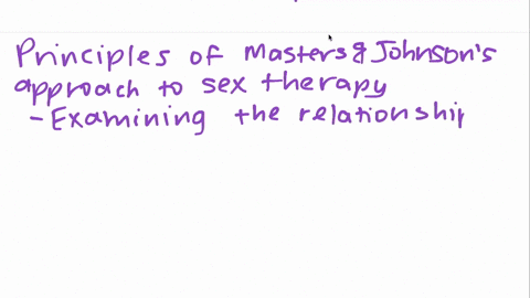 all-of-the-following-are-principles-of-masters-and-johnsons-approach-to-sex-therapy-except-_________
