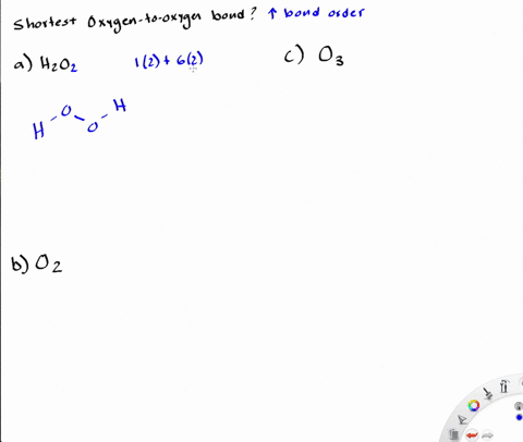 in-which-of-the-following-molecules-would-you-expect-the-oxygen-to-oxygen-bond-to-be-the-shortest-ex