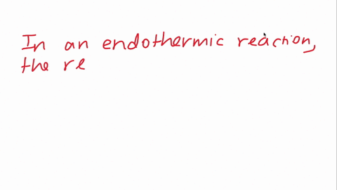 in-an-endothermic-reaction-is-the-energy-of-the-products-higher-or-lower-than-that-of-the-reactant-2
