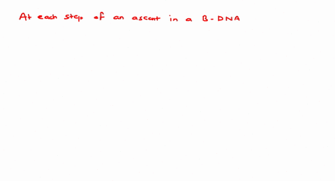 at-each-step-of-an-ascent-in-a-b-dna-double-helical-structure-the-strand-turns-a-36circ-b-72circ-c-9