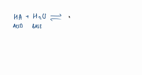 write-the-general-reaction-for-an-acid-acting-in-water-what-is-the-base-in-this-case-the-conjugate-a