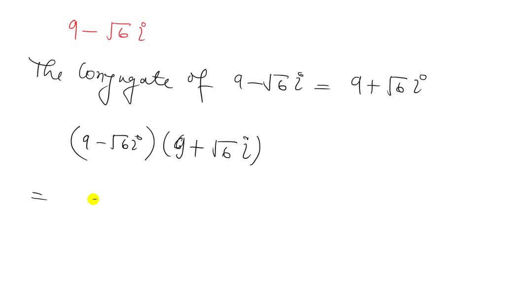 SOLVEDWrite the complex conjugate of the complex number. Then multiply