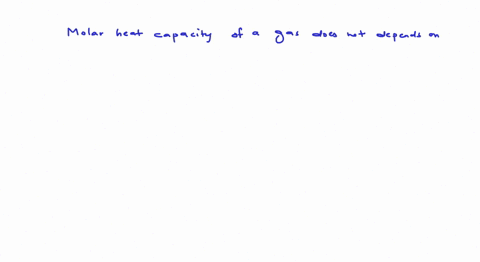 molar-heat-capacity-of-a-gas-does-not-depend-on-a-its-temperature-b-its-molecular-weight-c-its-atomi
