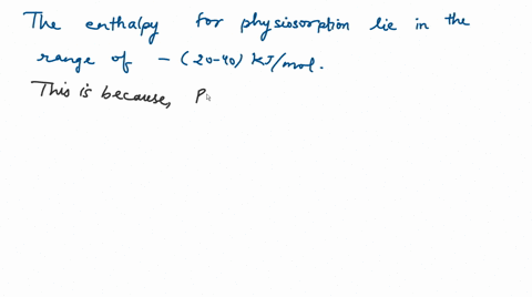 the-enthalpy-of-adsorption-in-physisorption-lies-in-the-range-a-40-400-mathrmkj-mathrmmol-b-80-240-m