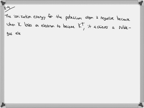 consider-the-following-statements-the-ionization-energy-for-the-potassium-atom-is-negative-because-w