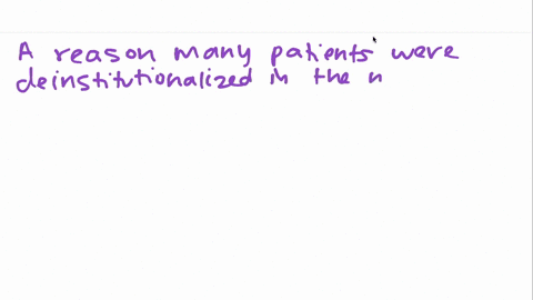 one-cause-of-the-deinstitutionalization-of-many-psychiatric-patients-in-the-mid-1900-s-was-a-an-incr