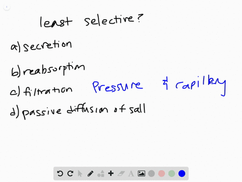 Solved:which Process In The Nephron Is Least Selective? A. Filtration B.  Reabsorption C. Active Transport D. Secretion Solved:which Process In The Nephron Is Least Selective? A. Filtration B.  Reabsorption C. Active Transport D. Secretion