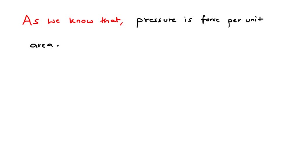 SOLVED:Pressure is defined as a force per unit area. Which of the ...