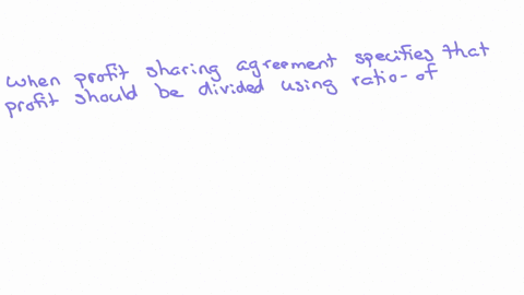 when-a-profit-sharing-agreement-specifies-that-profits-should-be-divided-using-the-ratio-of-capital