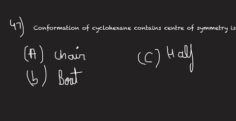 conformation-of-cyclohexane-contains-centre-of-symmetry-is-a-chair-b-boat-c-half-chair-d-twist-boat