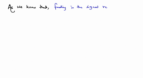 fading-is-the-variation-in-the-strength-of-a-signal-at-a-receiver-due-to-a-interference-of-waves-b-d
