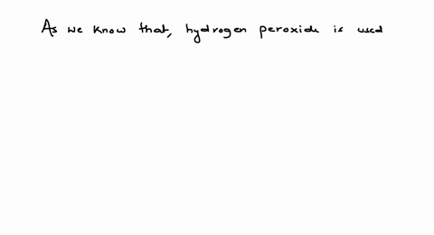hydrogen-peroxide-is-used-as-a-oxidising-agent-b-reducing-agent-c-both-as-oxidising-and-reducing-age