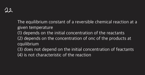 the-equilibrium-constant-of-a-reversible-chemical-reaction-at-a-given-temperature-1-depends-on-the-i