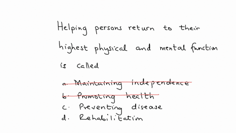helping-persons-return-to-their-highest-physical-and-mental-function-is-called-a-maintaining-indep-2
