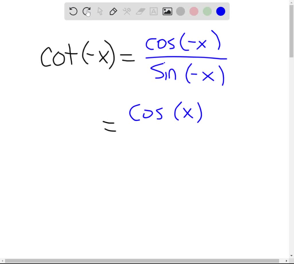 SOLVED:Show that cot(-x)=-cotx by writing cot(-x) as (cos(-x))/(sin(-x ...