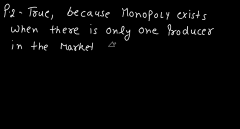 true-under-monopoly-there-is-a-single-seller-of-the-good-in-the-market-with-no-close-substitutes-for