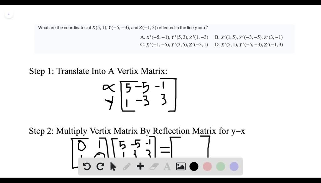 Solved What Are The Coordinates Of X 5 1 Y 5 3 And Z 1 3 Reflected In The Line Y X Begin Array Ll Text A X Prime 5 1 Y Prime 5 3 Z Prime 1 3 Text B X Prime 1 5 Y Prime 3 5 Z Prime 3 1