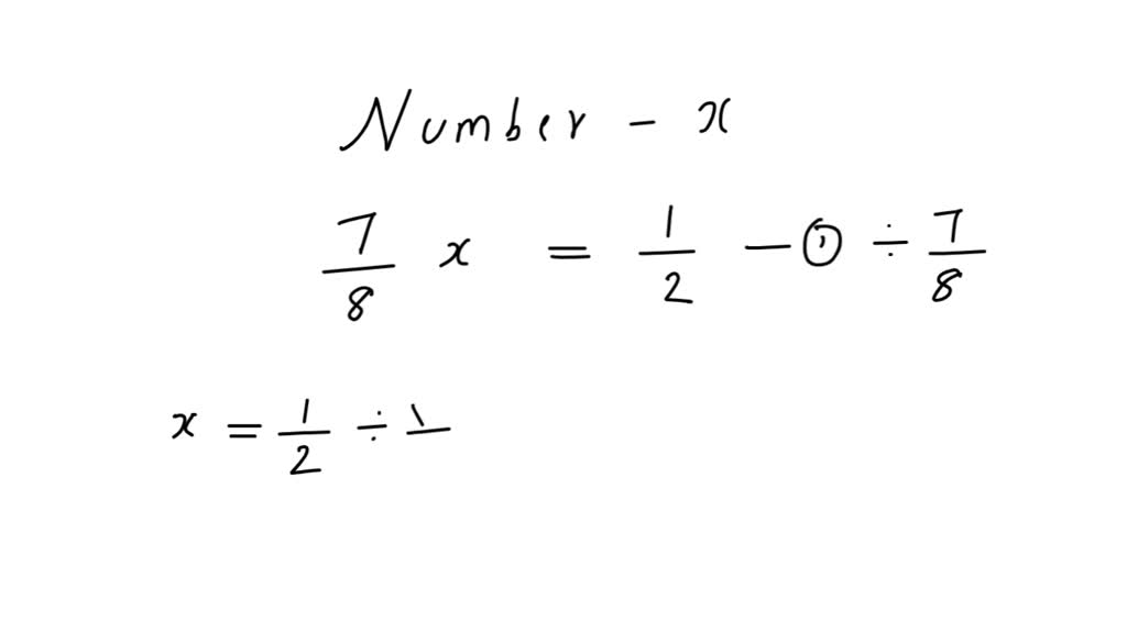 SOLVED:Seven-eighths of a number is one-half. Find the number.