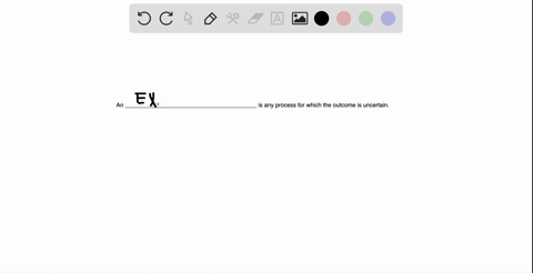 fill-in-the-blanks-an-_____-is-any-process-for-which-the-outcome-is-uncertain
