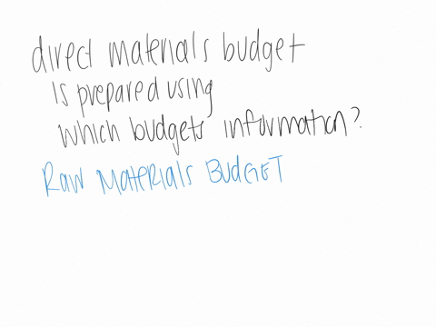 the-direct-materials-budget-is-prepared-using-which-budgets-information-a-cash-payments-budget-b-cas