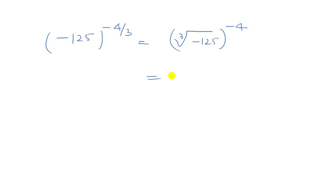 SOLVED: Evaluate each expression. Do not use a calculator. (-125)^-4 / ...