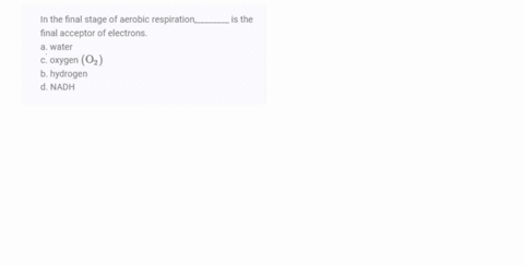 in-the-final-stage-of-aerobic-respiration________-is-the-final-acceptor-of-electrons-a-water-c-oxyge