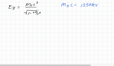 a-pion-has-a-rest-energy-of-135-mev-it-decays-into-two-gamma-ray-photons-bursts-of-electromagnetic-r