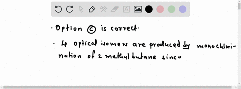 the-maximum-number-of-optical-isomers-produced-on-monochlorination-of-2-methylbutane-will-be-a-2-b-3