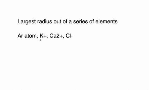 which-of-the-following-has-the-largest-radius-a-an-ar-atom-b-a-mathrmk-ion-c-a-mathrmca2-ion-d-a-mat