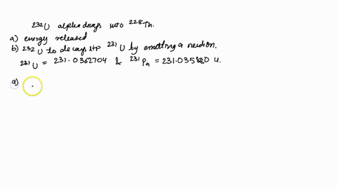 the-radionuclide-232-mathrmu-alpha-decaps-into-228-th-a-find-the-energy-released-in-the-decay-b-is-i