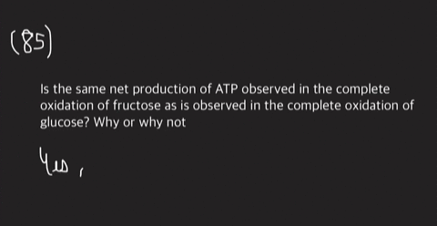 is-the-same-net-production-of-atp-observed-in-the-complete-oxidation-of-fructose-as-is-observed-in-t