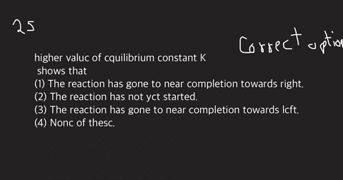 lambda-higher-valuc-of-cquilibrium-constant-k-shows-that-1-the-reaction-has-gone-to-near-completion-