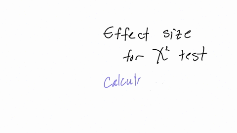 effect-size-for-a-chi-square-test-is-determined-by-using-the