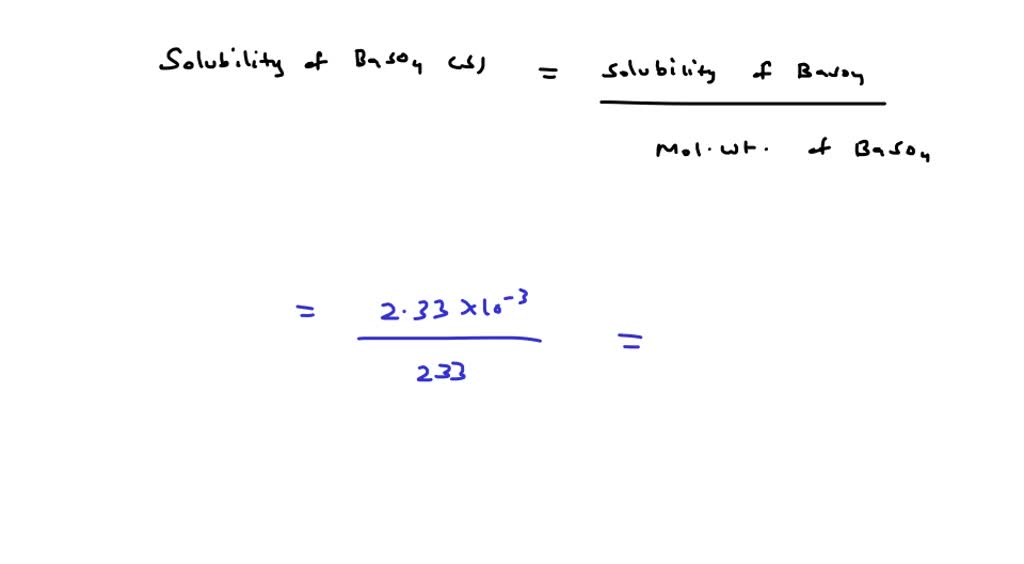 SOLVED:The solubility of BaSO4 in water is 2.33 ×10^-3 g-L^-1. Its ...