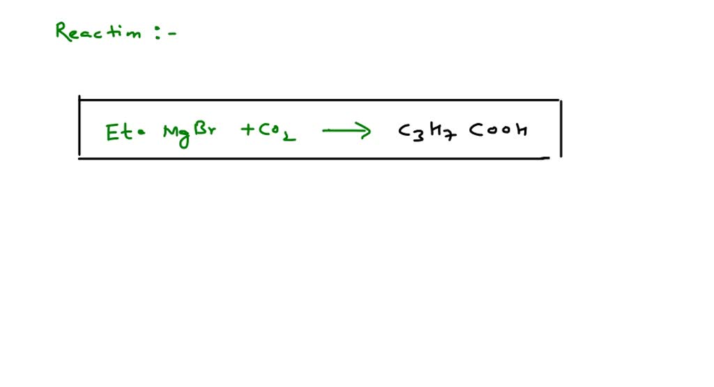 SOLVED: Et. MgBr+CO2 Product is (a) C3 H7 COOH (b) C2 H5 COOH (c) C4 H9 ...