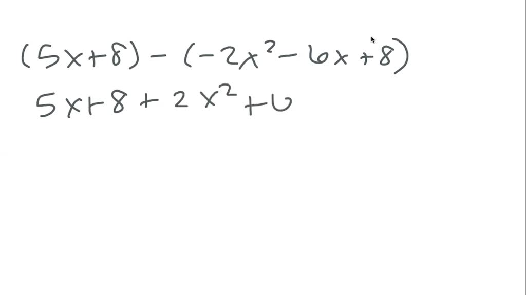 Subtract. (5 x+8)-(-2 x^2-6 x+8) | Numerade