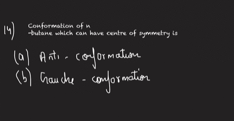conformation-of-n-butane-which-can-have-centre-of-symmetry-is-a-anti-conformation-b-gauche-conformat