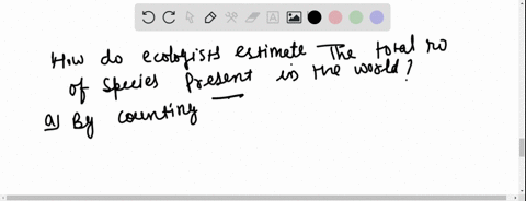 how-do-ecologists-estimate-the-total-number-of-species-present-in-the-world-a-by-counting-them-all-b
