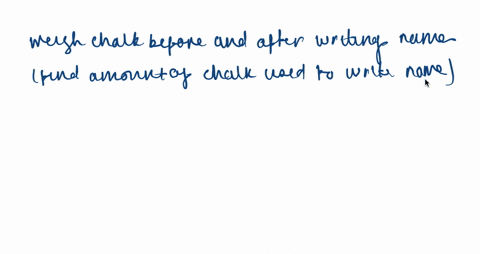 how-would-you-find-the-number-of-chalk-molecules-it-takes-to-write-your-name-on-the-board-explain-wh