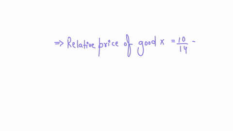 if-the-absolute-price-of-good-x-is-10-and-the-absolute-price-of-good-y-is-14-then-what-is-a-the-re-3