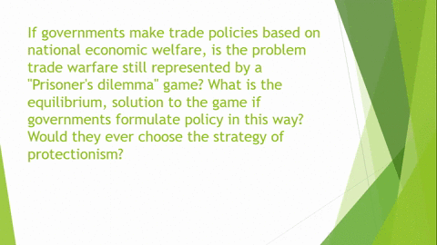 If governments make trade policies based on national economic welfare ...