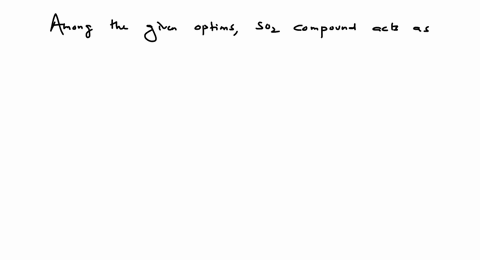 which-compound-acts-as-an-oxidising-as-well-as-a-reducing-agent-a-mathrmso_2-b-mathrmmno_2-c-mathrma
