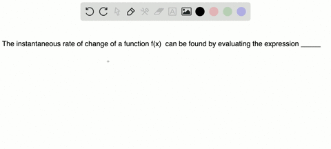fill-in-each-blank-with-the-appropriate-word-or-phrase-the-instantaneous-rate-of-change-of-a-functio
