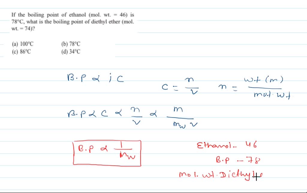 If the boiling point of ethanol (mol. wt =46 ) is 78^∘ C, what is the