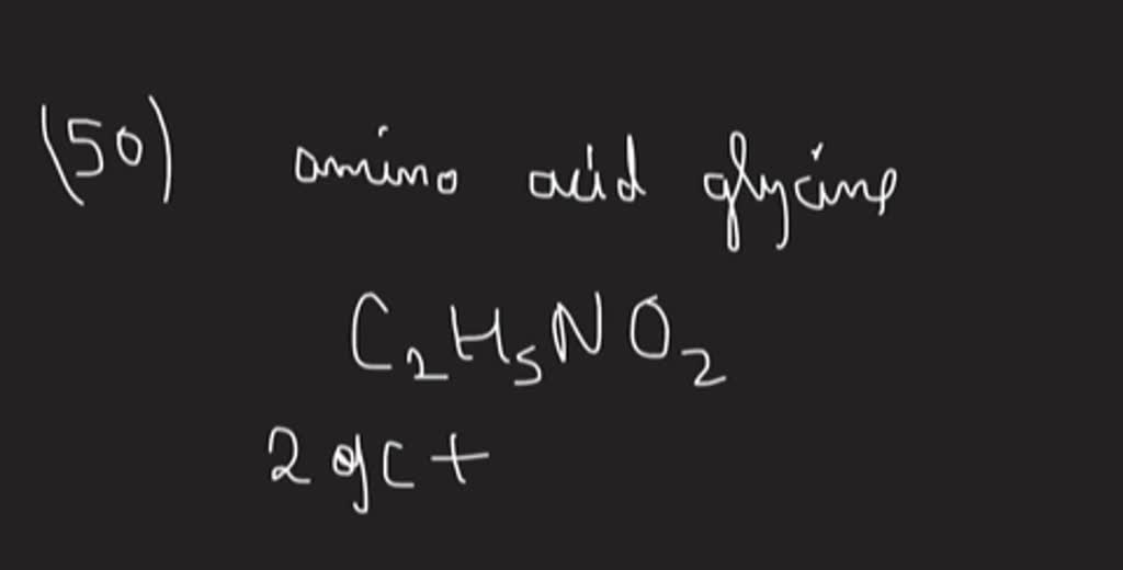 SOLVEDThe amino acid glycine has the formula C2 H5 NO2. Which elements